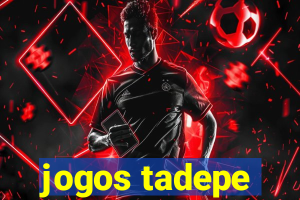 jogos tadepe